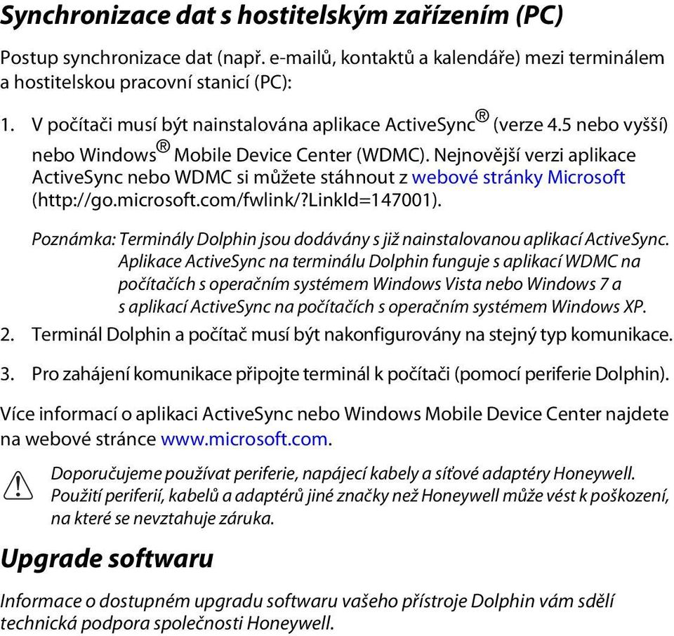 Nejnovější verzi aplikace ActiveSync nebo WDMC si můžete stáhnout z webové stránky Microsoft (http://go.microsoft.com/fwlink/?linkid=147001).