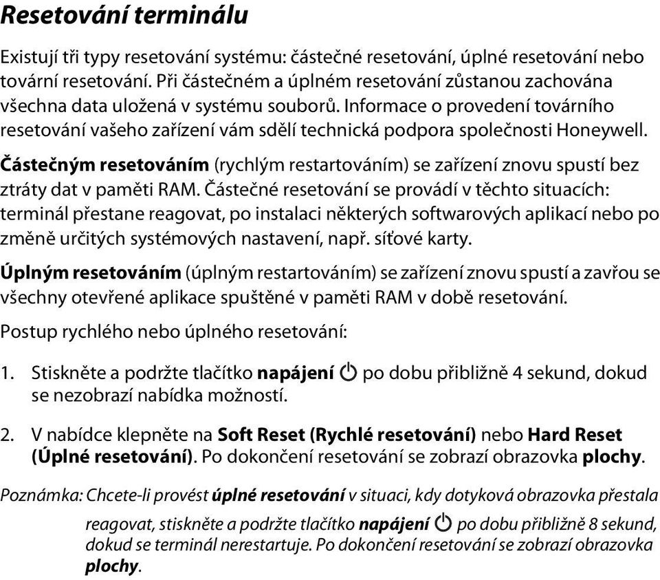 Informace o provedení továrního resetování vašeho zařízení vám sdělí technická podpora společnosti Honeywell.