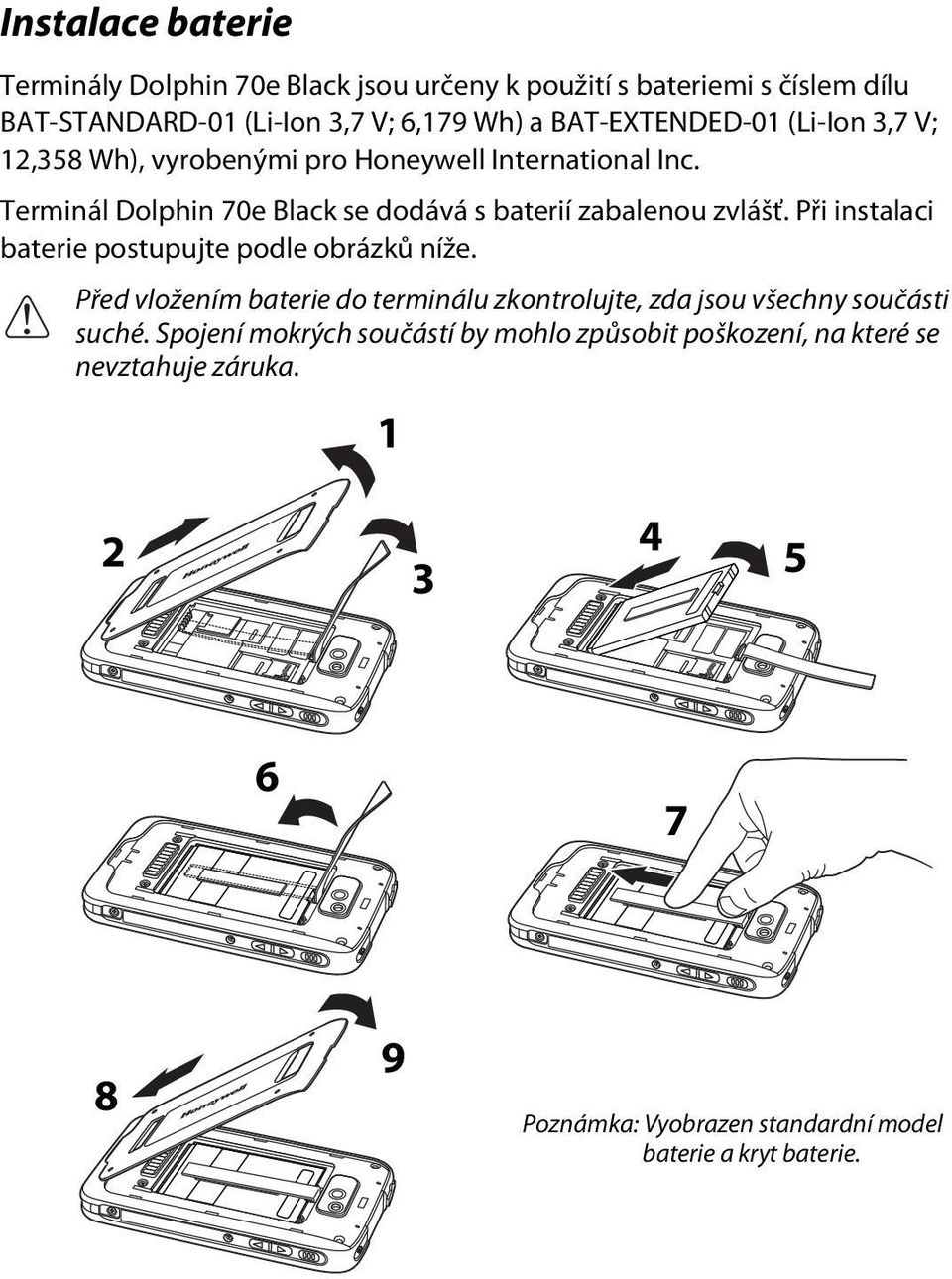 Terminál Dolphin 70e Black se dodává s baterií zabalenou zvlášť. Při instalaci baterie postupujte podle obrázků níže.