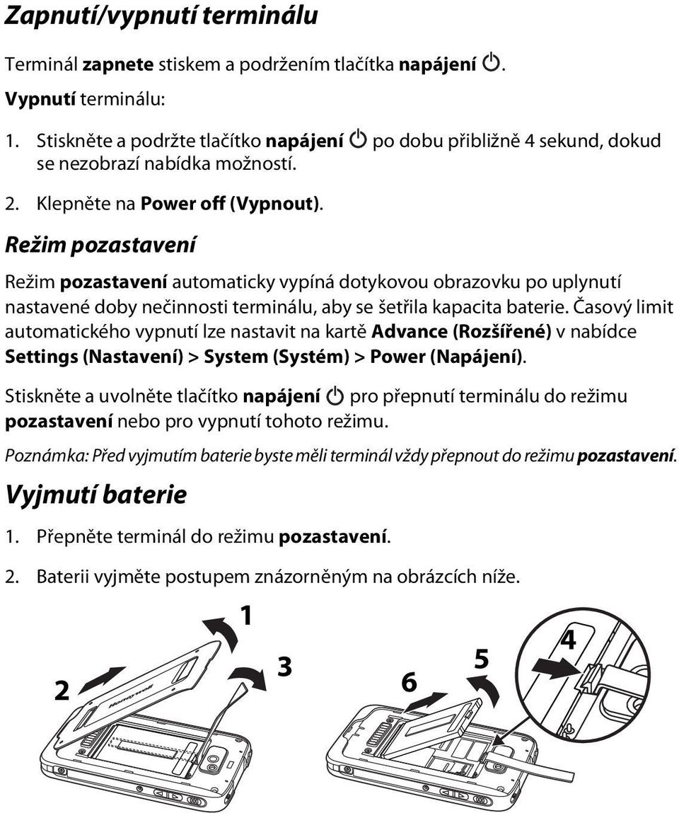 Režim pozastavení Režim pozastavení automaticky vypíná dotykovou obrazovku po uplynutí nastavené doby nečinnosti terminálu, aby se šetřila kapacita baterie.