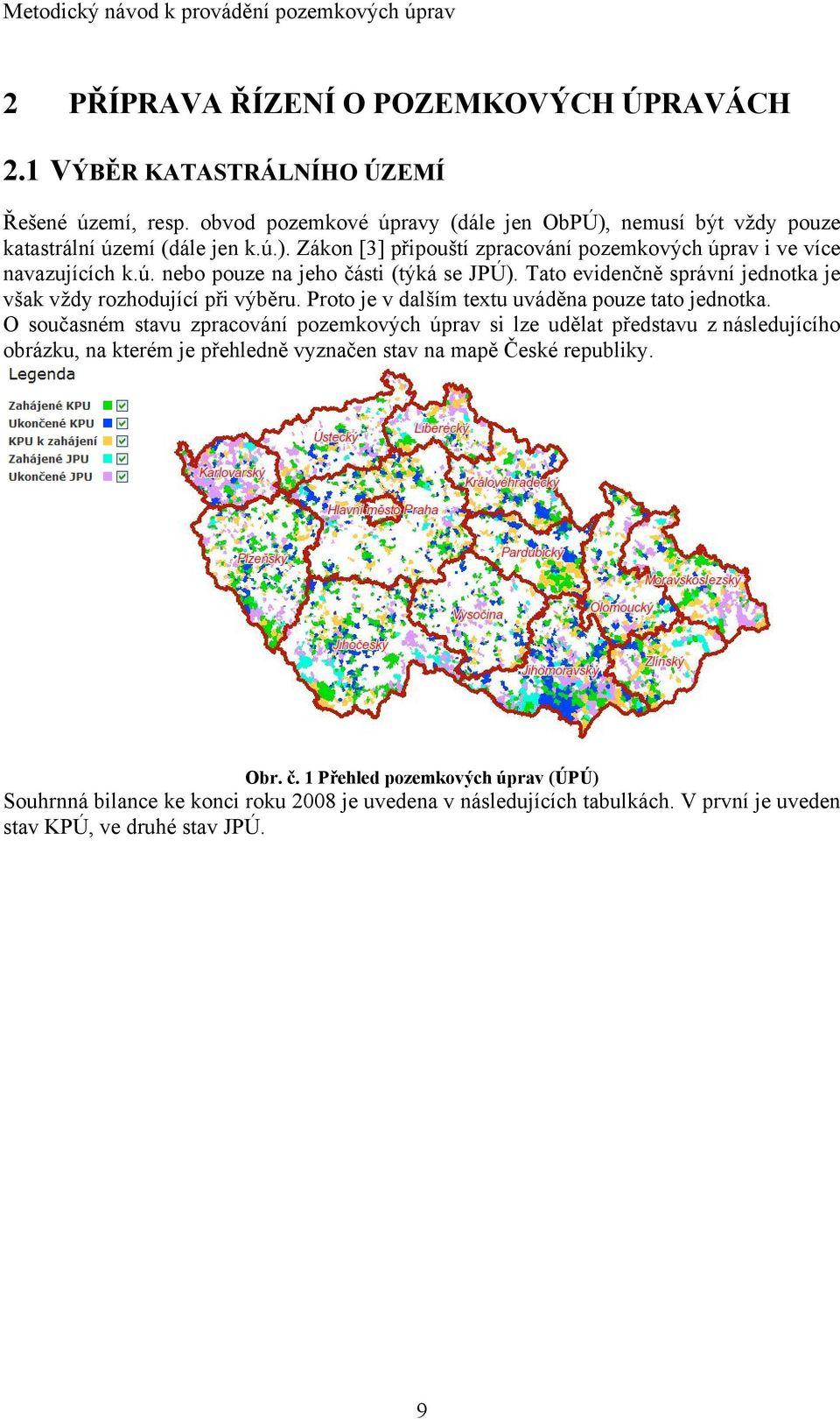 Tato evidenčně správní jednotka je však vždy rozhodující při výběru. Proto je v dalším textu uváděna pouze tato jednotka.