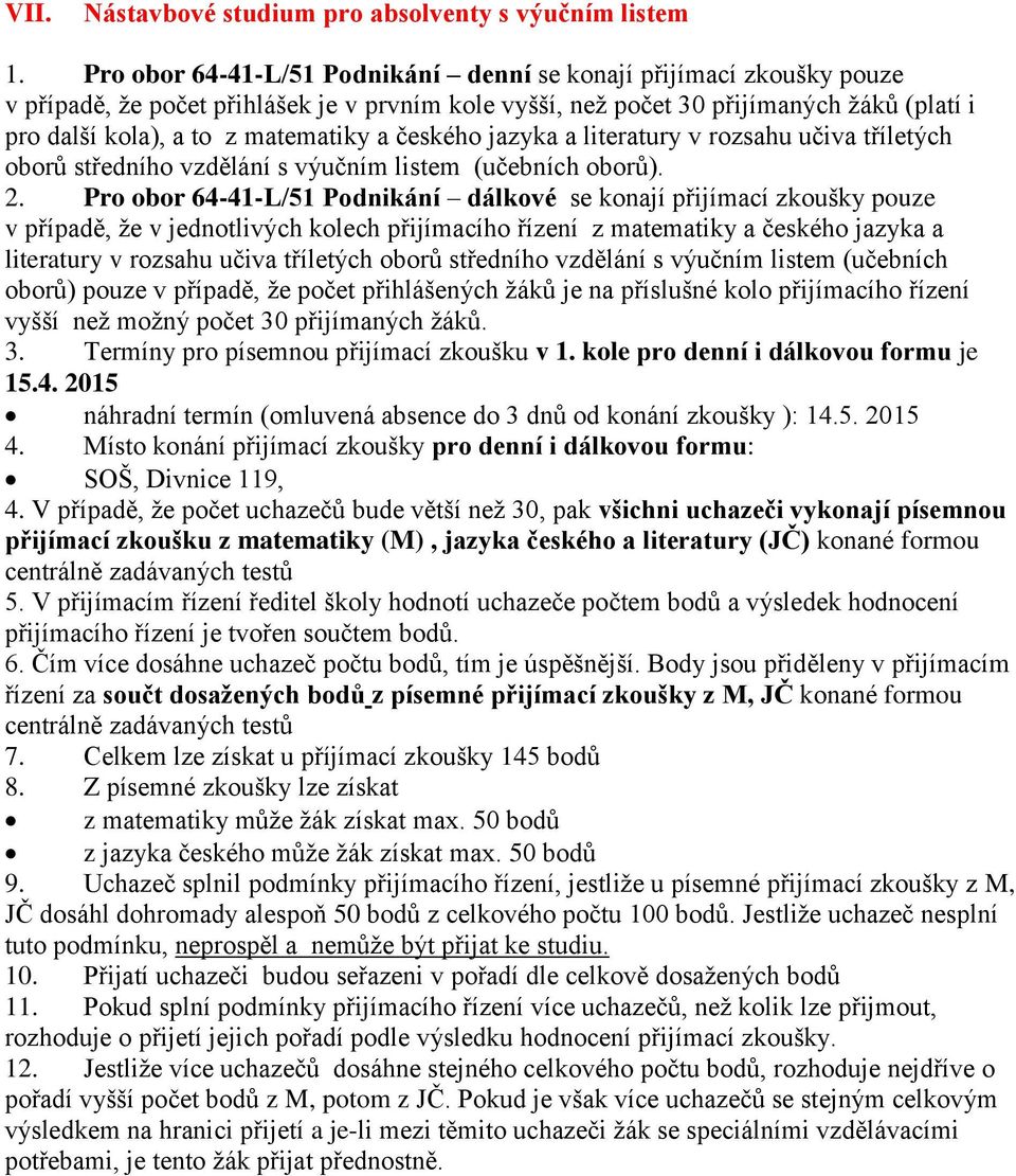 českého jazyka a literatury v rozsahu učiva tříletých oborů středního vzdělání s výučním listem (učebních oborů). 2.