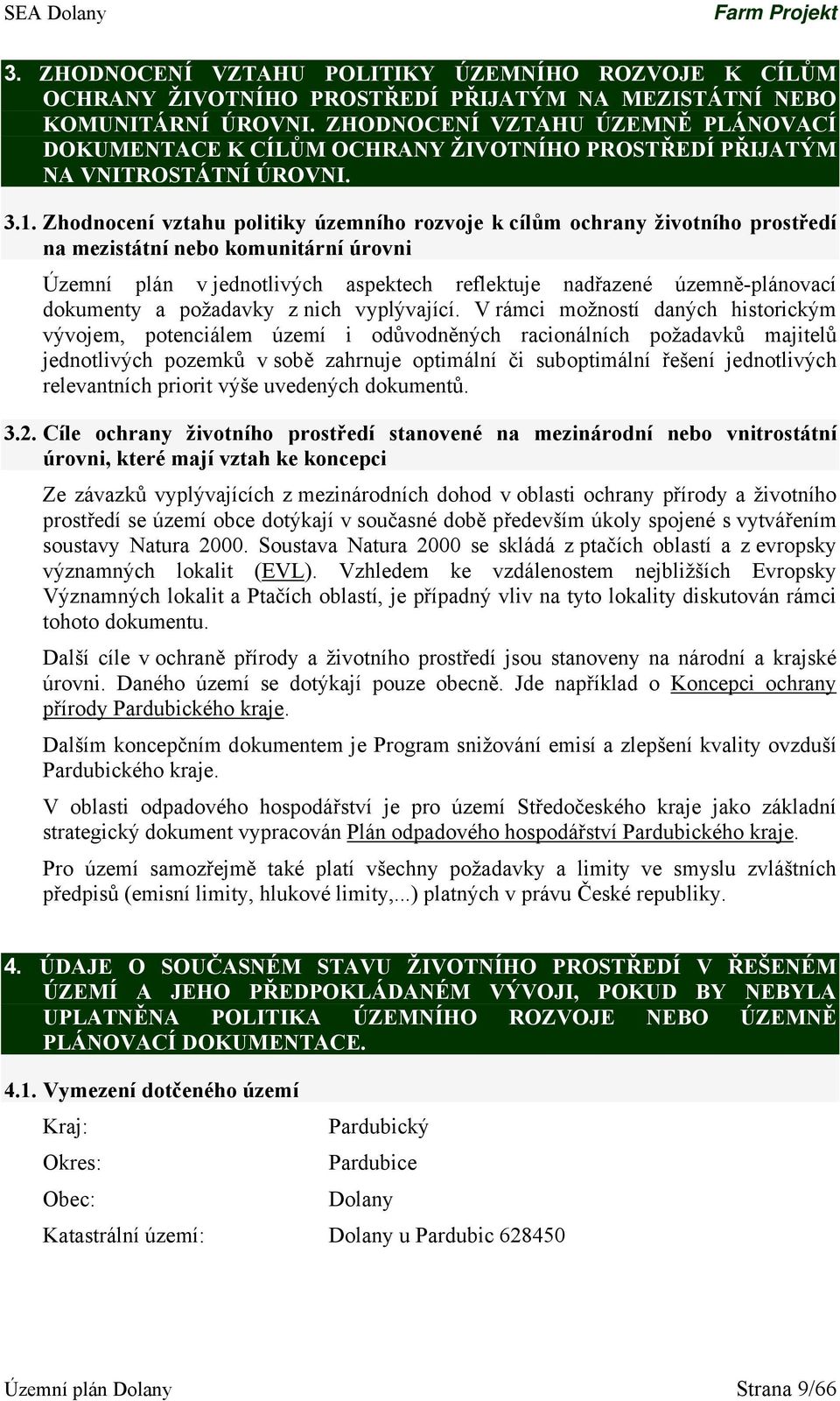 Zhodnocení vztahu politiky územního rozvoje k cílům ochrany životního prostředí na mezistátní nebo komunitární úrovni Územní plán v jednotlivých aspektech reflektuje nadřazené územně-plánovací