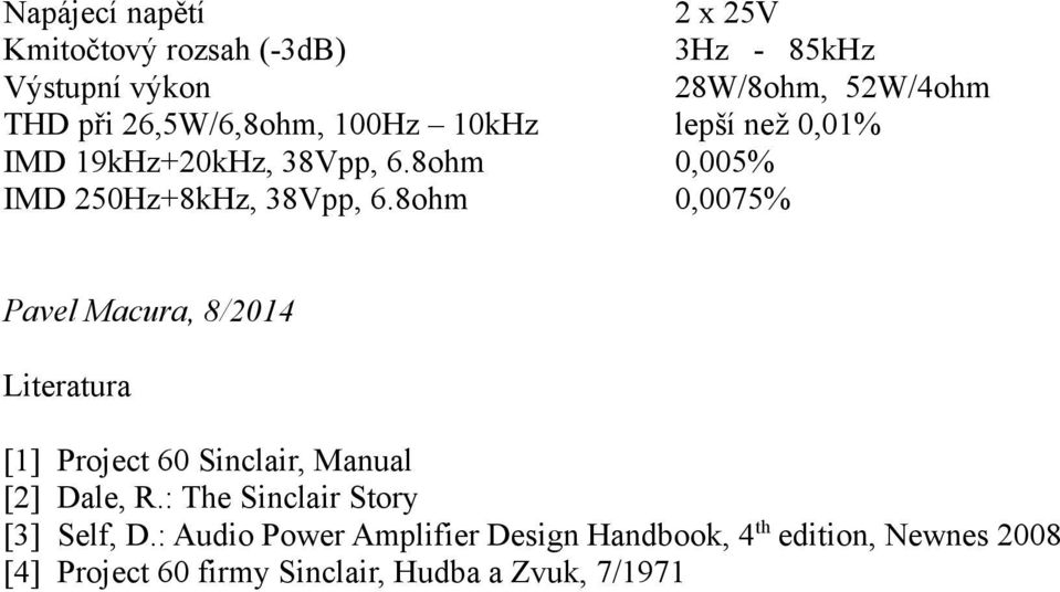 8ohm 0,0075% Pavel Macura, 8/2014 Literatura [1] Project 60 Sinclair, Manual [2] Dale, R.