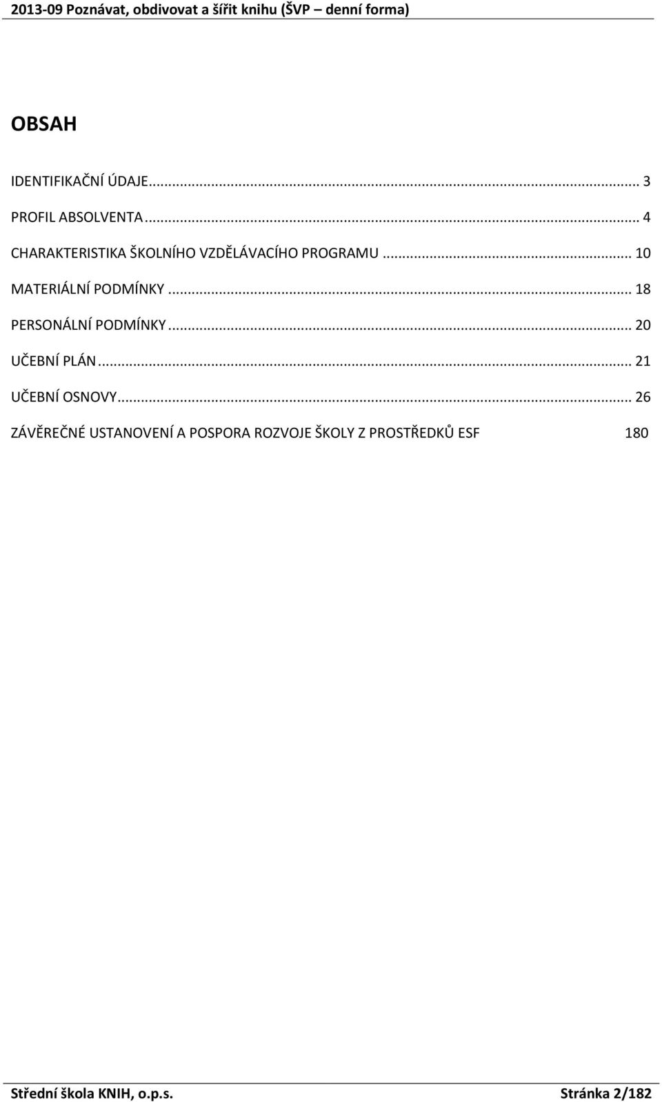 .. 10 MATERIÁLNÍ PODMÍNKY... 18 PERSONÁLNÍ PODMÍNKY... 20 UČEBNÍ PLÁN.