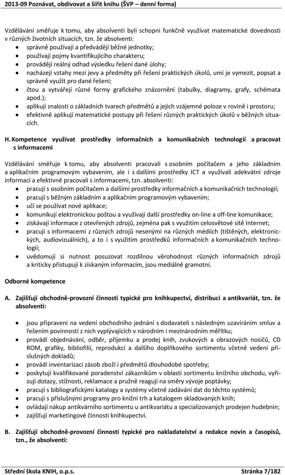 praktických úklů, umí je vymezit, ppsat a správně využít pr dané řešení; čtu a vytvářejí různé frmy grafickéh znázrnění (tabulky, diagramy, grafy, schémata apd.