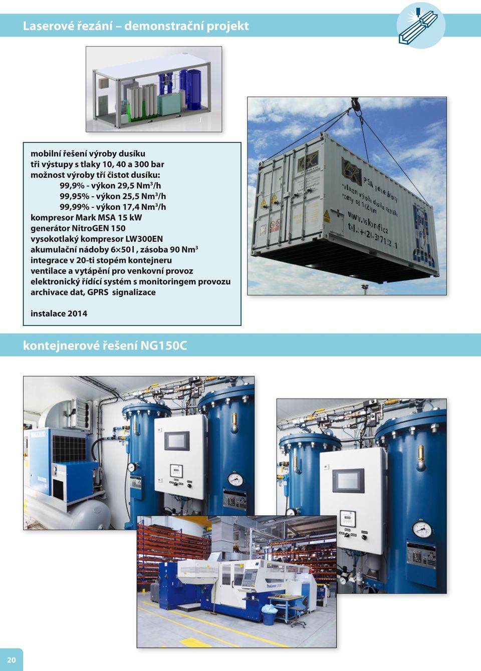 150 vysokotlaký kompresor LW300EN akumulační nádoby 6 50 l, zásoba 90 Nm 3 integrace v 20-ti stopém kontejneru ventilace a vytápění pro