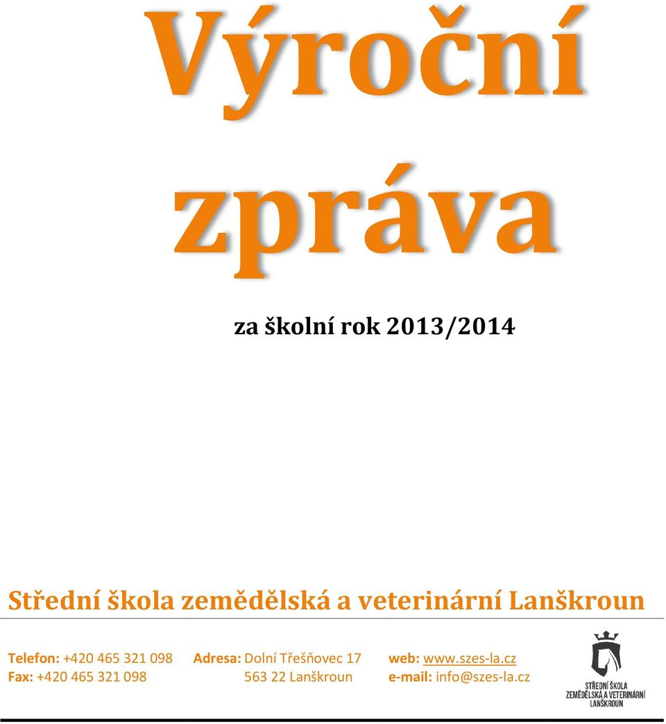 Telefon: +420 465 321 098 Fax: +420 465 321 098 Adresa: Dolní