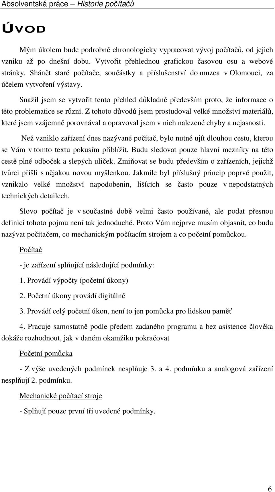 Snažil jsem se vytvořit tento přehled důkladně především proto, že informace o této problematice se různí.