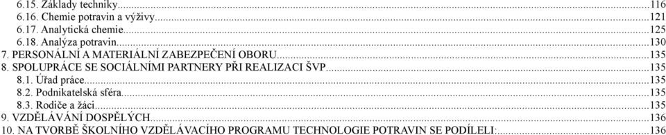 SPOLUPRÁCE SE SOCIÁLNÍMI PARTNERY PŘI REALIZACI ŠVP...135 8.1. Úřad práce...135 8.2. Podnikatelská sféra.