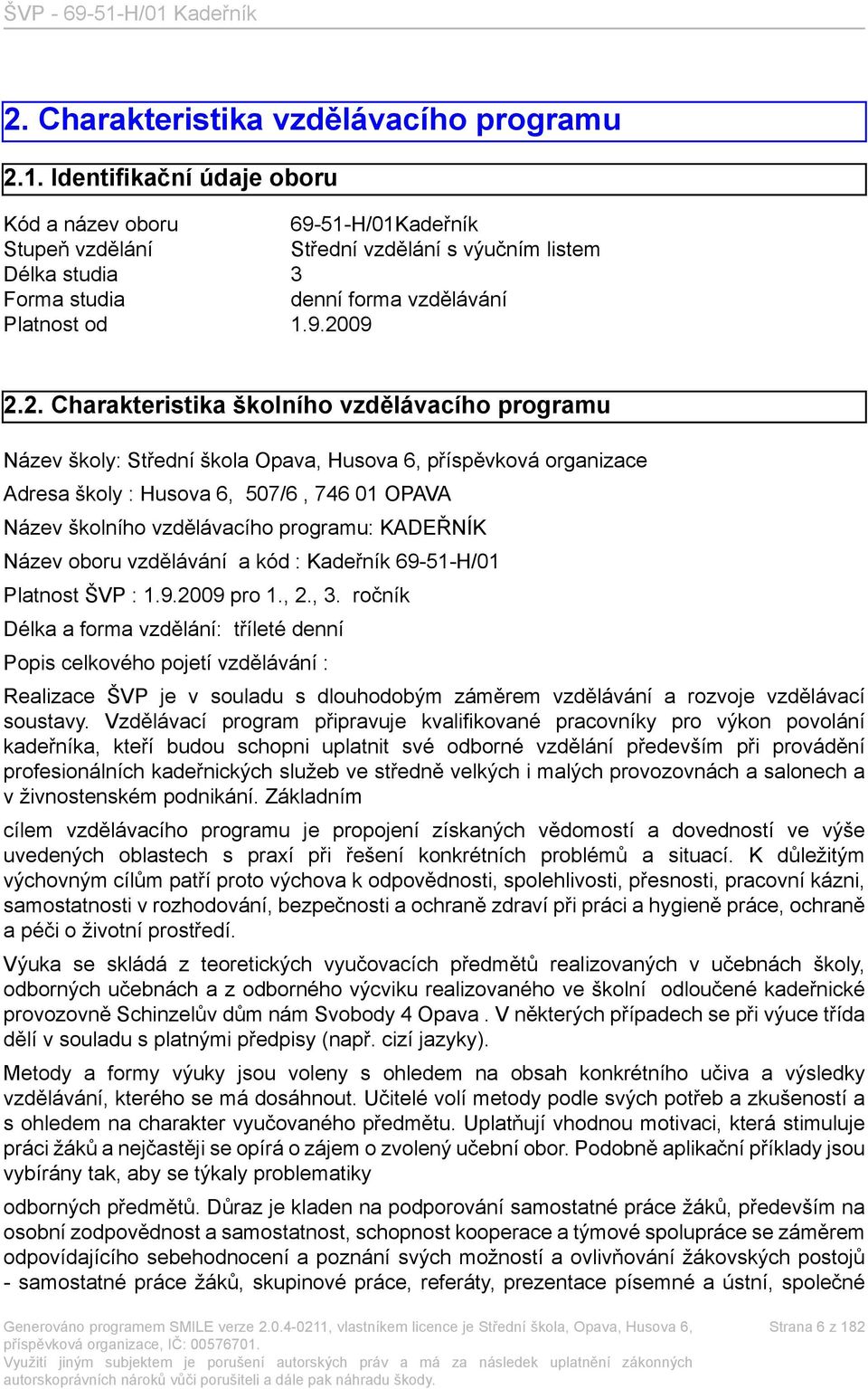 09 2.2. Charakteristika školního vzdělávacího programu Název školy: Střední škola Opava, Husova 6, příspěvková organizace Adresa školy : Husova 6, 507/6, 746 01 OPAVA Název školního vzdělávacího