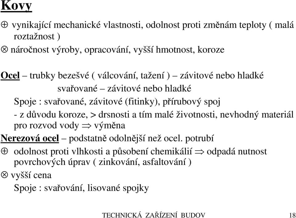 koroze, > drsnosti a tím malé životnosti, nevhodný materiál pro rozvod vody výměna Nerezová ocel podstatně odolnější než ocel.