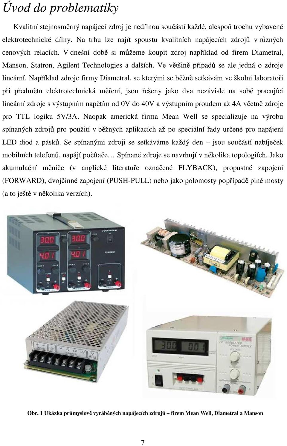 Ve většině případů se ale jedná o zdroje lineární.