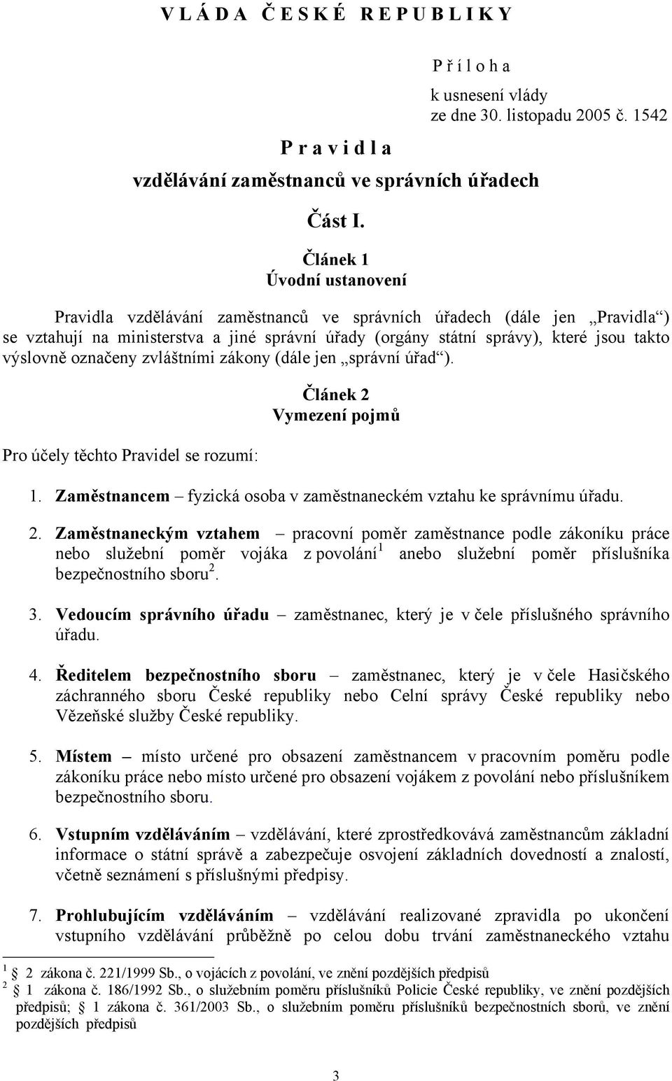 zákony (dále jen správní úřad ). Pro účely těchto Pravidel se rozumí: Článek 2 