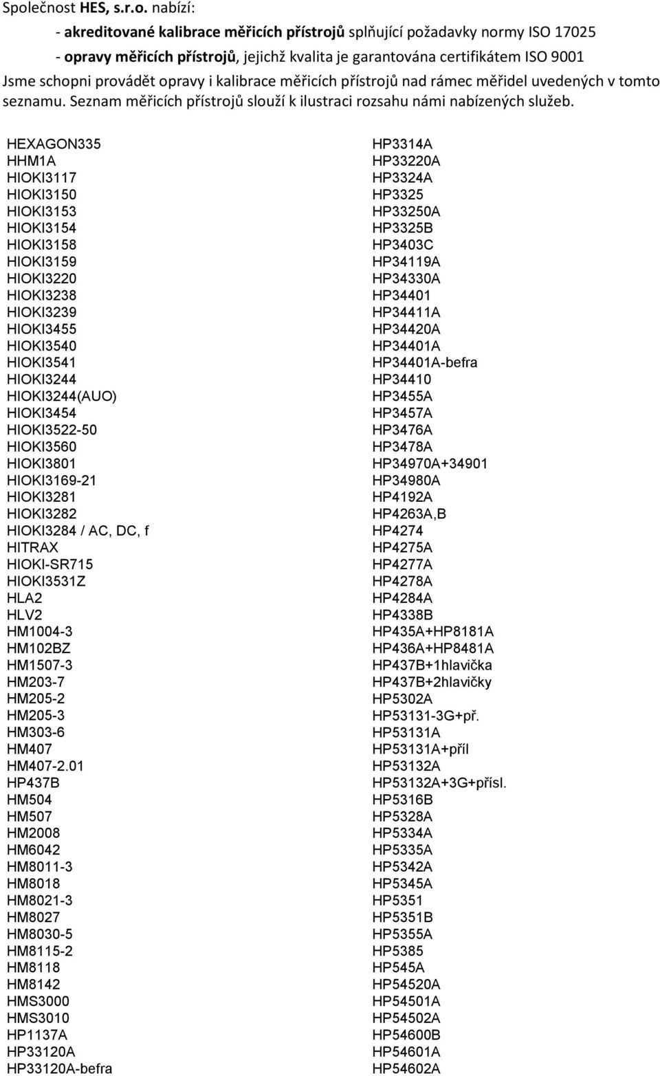 01 HP437B HM504 HM507 HM2008 HM6042 HM8011-3 HM8018 HM8021-3 HM8027 HM8030-5 HM8115-2 HM8118 HM8142 HMS3000 HMS3010 HP1137A HP33120A HP33120A-befra HP3314A HP33220A HP3324A HP3325 HP33250A HP3325B