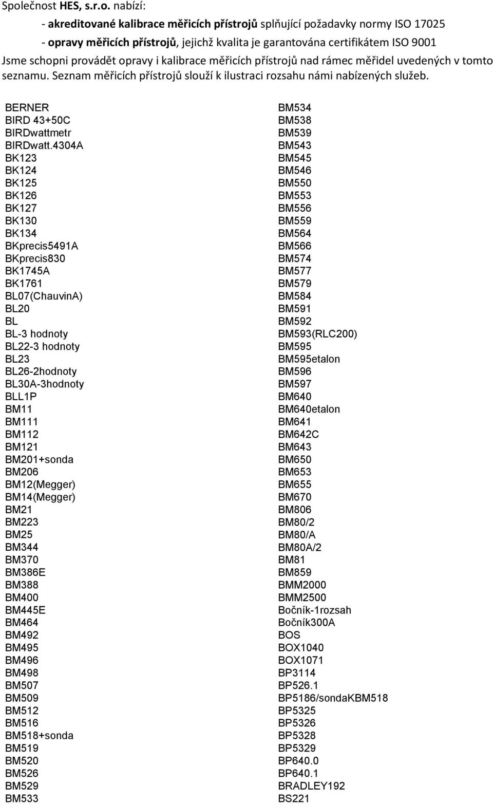 BM121 BM201+sonda BM206 BM12(Megger) BM14(Megger) BM21 BM223 BM25 BM344 BM370 BM386E BM388 BM400 BM445E BM464 BM492 BM495 BM496 BM498 BM507 BM509 BM512 BM516 BM518+sonda BM519 BM520 BM526 BM529 BM533