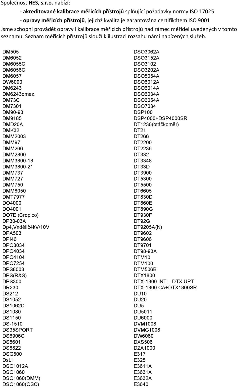 DPO3034 DPO4034 DPO4104 DPO7254 DPS8003 DPS(R&S) DPS300 DR230 DS212 DS1052 DS1062C DS1080 DS1150 DS-1510 DS35SPORT DS6906C DS8601 DS8822 DSG500 DsLi DSO1012A DSO1060 DSO1060(DMM) DSO1060(OSC)