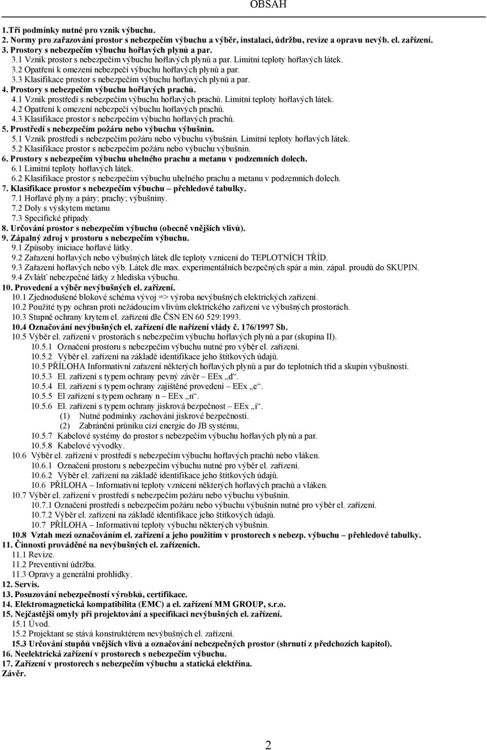 3.3 Klasifikace prostor s nebezpečím výbuchu hořlavých plynů a par. 4. Prostory s nebezpečím výbuchu hořlavých prachů. 4.1 Vznik prostředí s nebezpečím výbuchu hořlavých prachů.