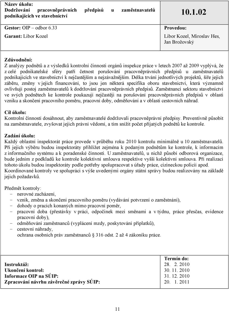 podnikatelské sféry patří četnost porušování pracovněprávních předpisů u zaměstnavatelů podnikajících ve stavebnictví k nejčastějším a nejzávažnějším.