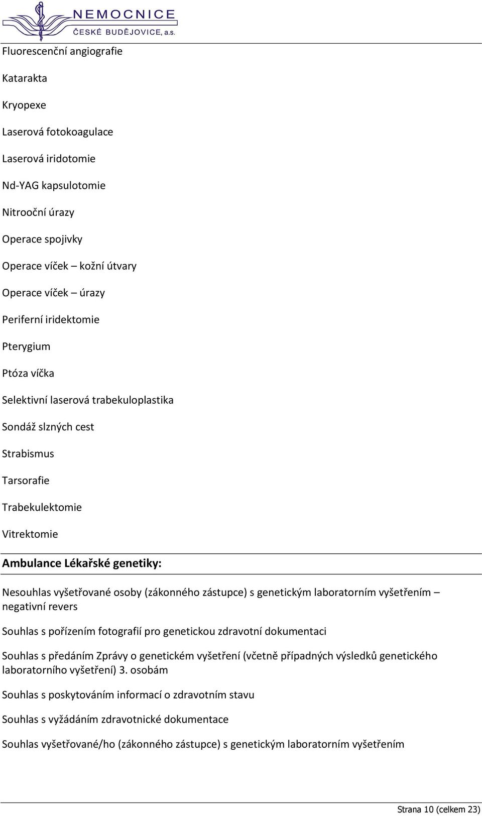 (zákonného zástupce) s genetickým laboratorním vyšetřením negativní revers Souhlas s pořízením fotografií pro genetickou zdravotní dokumentaci Souhlas s předáním Zprávy o genetickém vyšetření (včetně