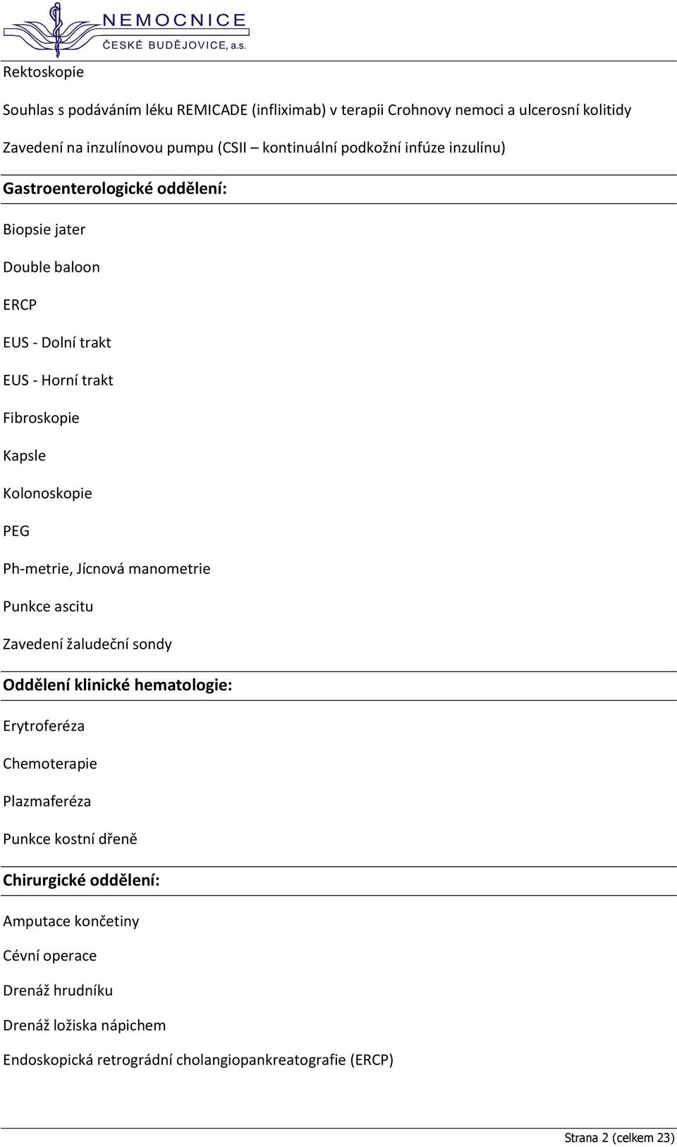 Ph-metrie, Jícnová manometrie Punkce ascitu Zavedení žaludeční sondy Oddělení klinické hematologie: Erytroferéza Chemoterapie Plazmaferéza Punkce kostní dřeně