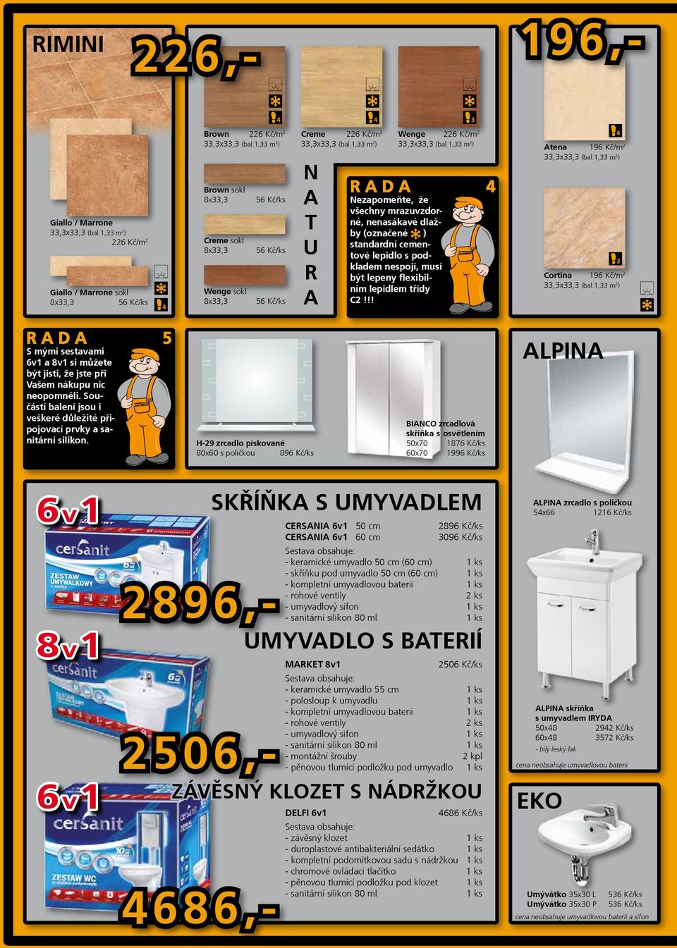 6 v1 8 v1 6 v1 Brown sokl 8x, Creme sokl 8x, Wenge sokl 8x, Creme 226 Kč/m2 N A T U R A Wenge 226 Kč/m2 RADA Nezapomeňte, že všechny mrazuvzdorné, nenasákavé dlažby (označené ) standardní cementové