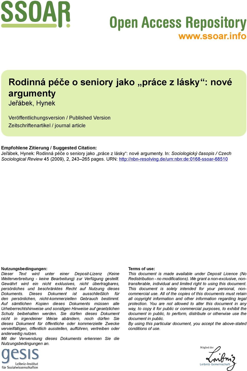 Citation: Jeřábek, Hynek: Rodinná péče o seniory jako práce z lásky : nové argumenty. In: Sociologický časopis / Czech Sociological Review 45 (2009), 2, 243 265 pages. URN: http://nbn-resolving.