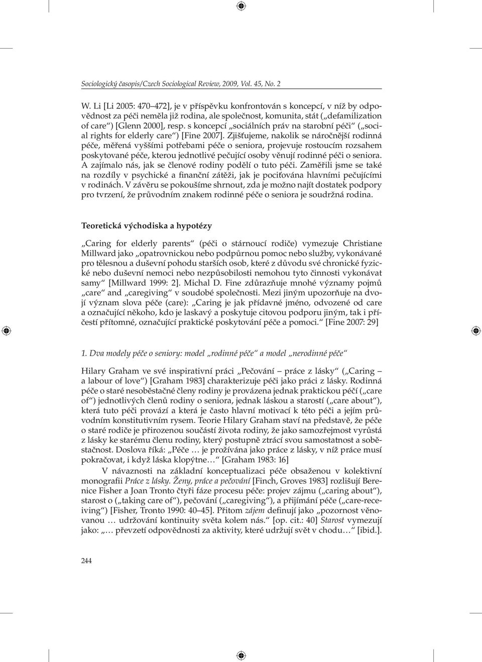 s koncepcí sociálních práv na starobní péči ( social rights for elderly care ) [Fine 2007].