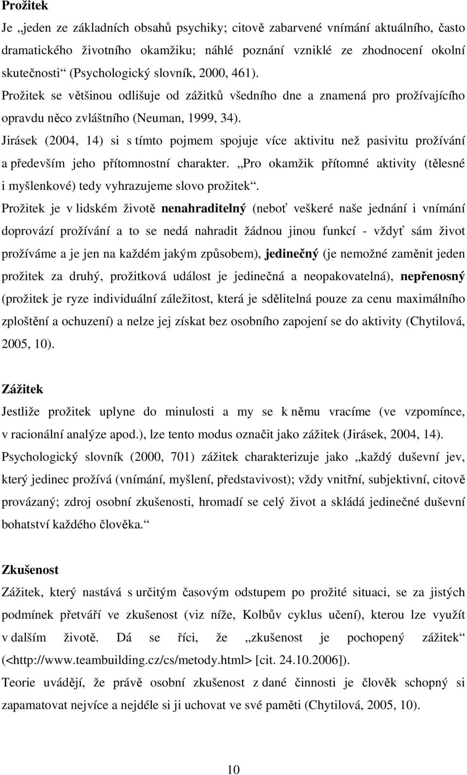 Jirásek (2004, 14) si s tímto pojmem spojuje více aktivitu než pasivitu prožívání a především jeho přítomnostní charakter.