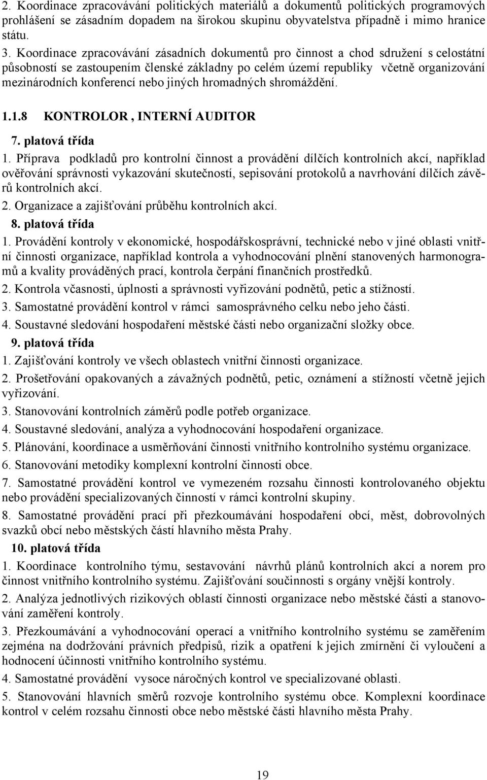 nebo jiných hromadných shromáždění. 1.1.8 KONTROLOR, INTERNÍ AUDITOR 1.