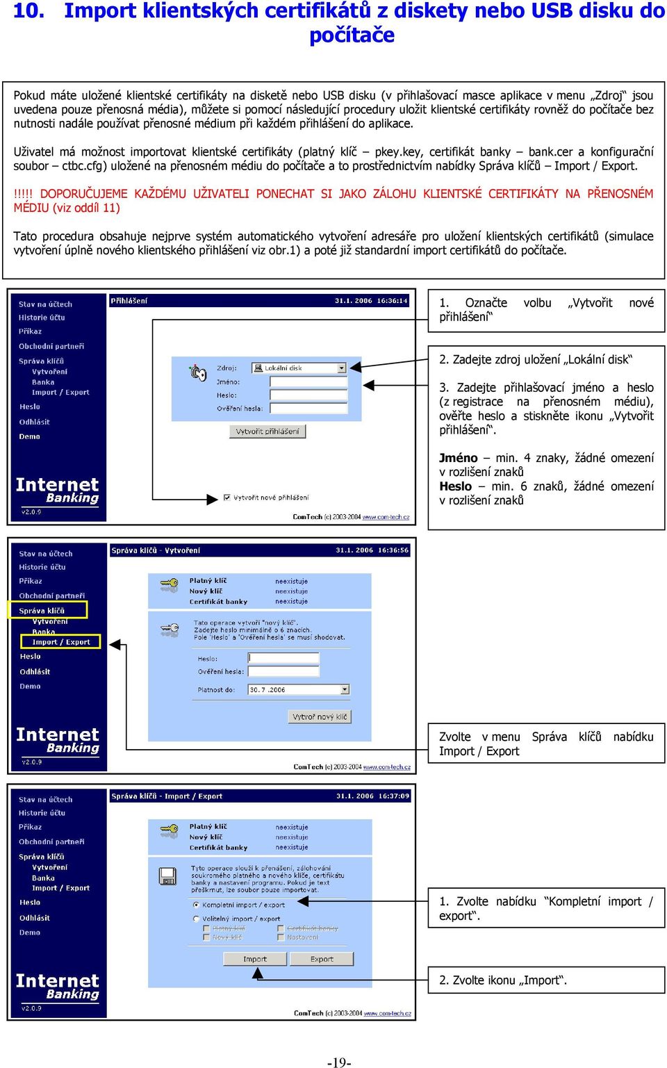 Uživatel má možnost importovat klientské certifikáty (platný klíč pkey.key, certifikát banky bank.cer a konfigurační soubor ctbc.