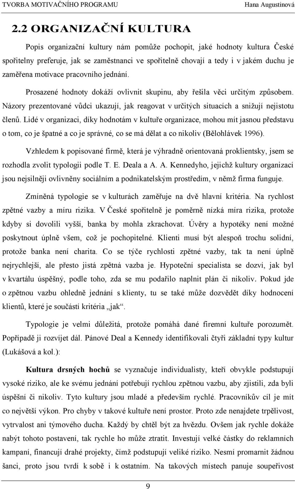 Názory prezentované vůdci ukazují, jak reagovat v určitých situacích a snižují nejistotu členů.