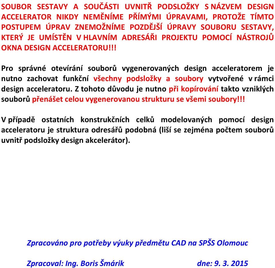 !! Pro správné otevírání souborů vygenerovaných design acceleratorem je nutno zachovat funkční všechny podsložky a soubory vytvořené v rámci design acceleratoru.