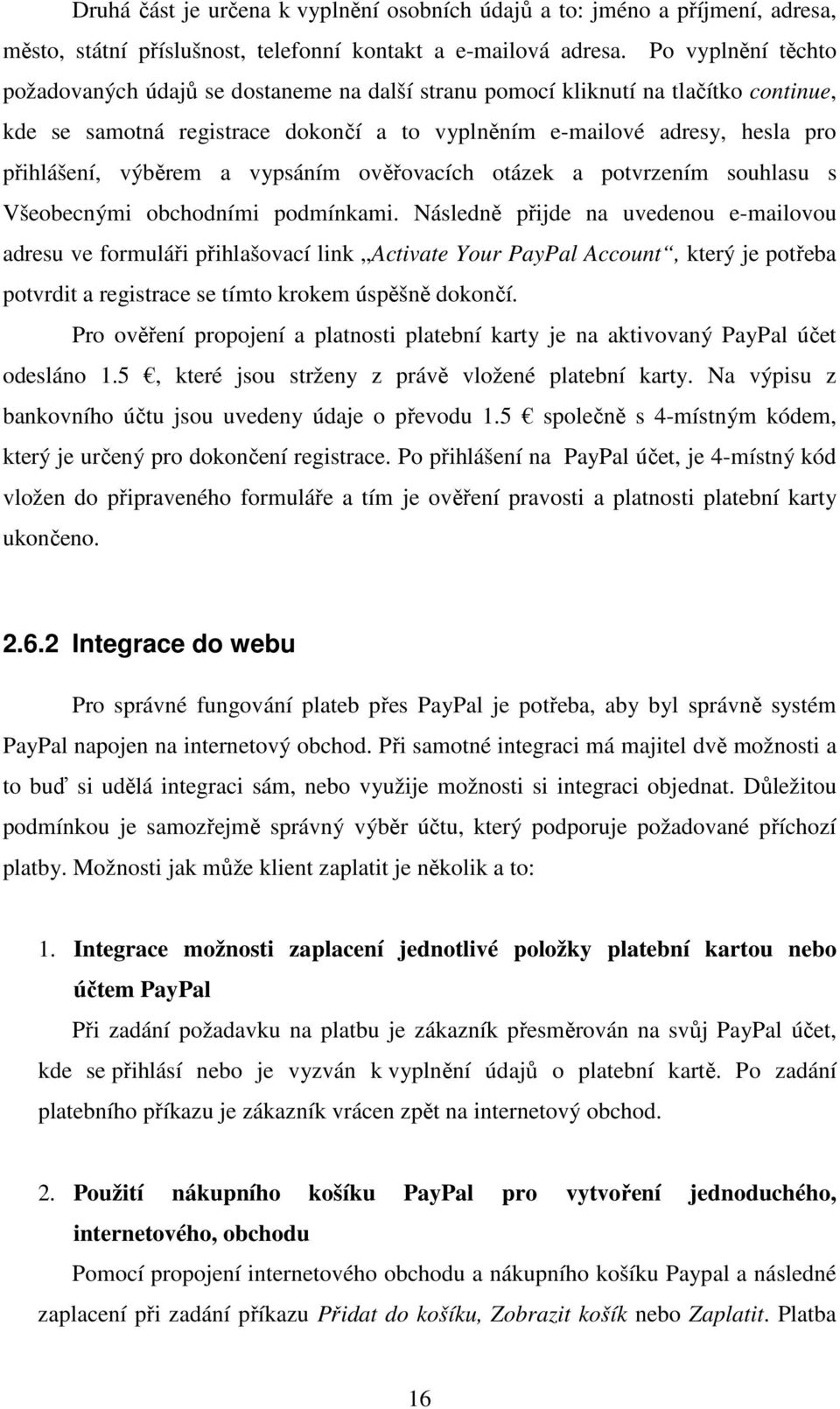 výběrem a vypsáním ověřovacích otázek a potvrzením souhlasu s Všeobecnými obchodními podmínkami.