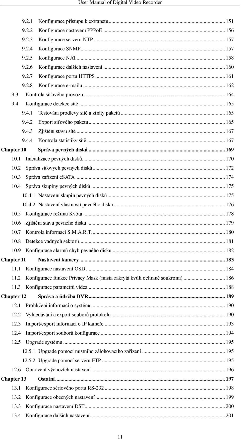 .. 165 9.4.2 Export síťového paketu... 165 9.4.3 Zjištění stavu sítě... 167 9.4.4 Kontrola statistiky sítě... 167 Chapter 10 Správa pevných disků... 169 10.1 Inicializace pevných disků... 170 10.