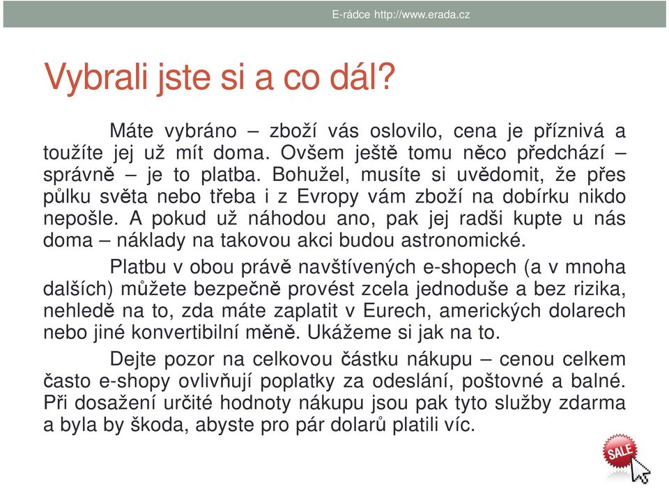 A pokud už náhodou ano, pak jej radši kupte u nás doma náklady na takovou akci budou astronomické.