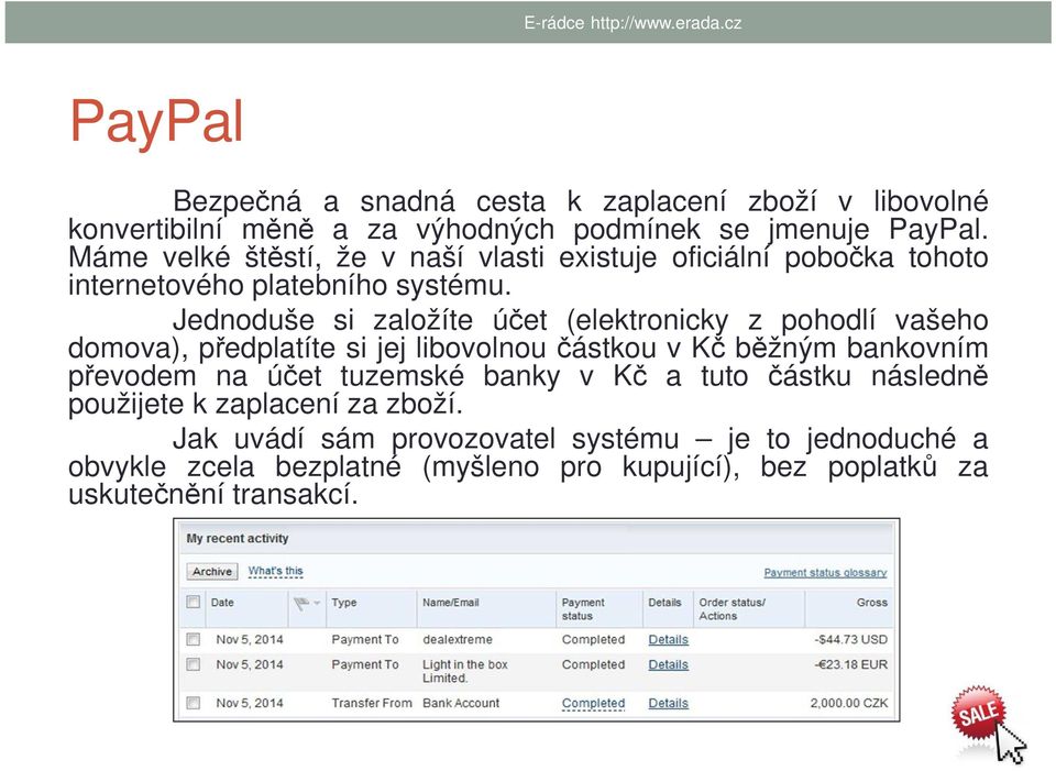 Jednoduše si založíte účet (elektronicky z pohodlí vašeho domova), předplatíte si jej libovolnou částkou v Kč běžným bankovním převodem na účet