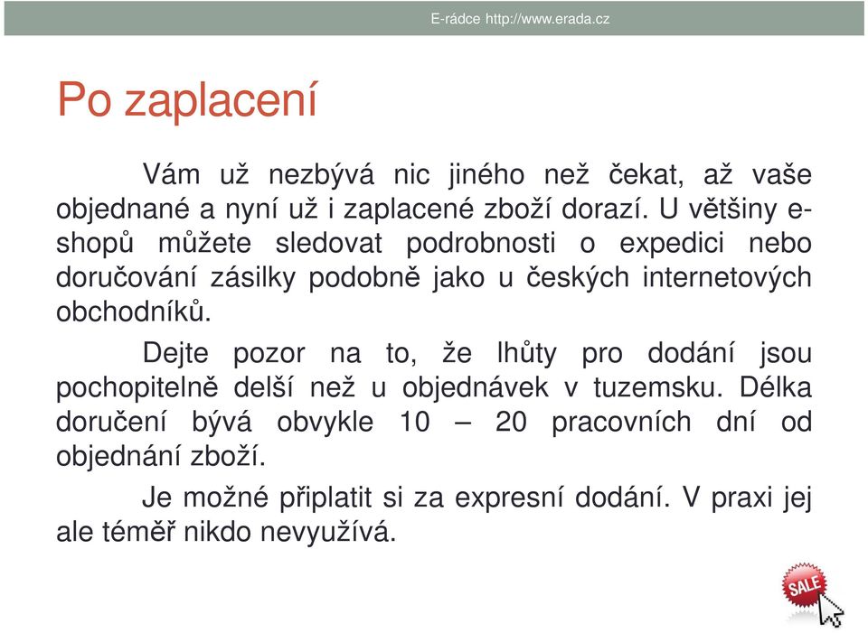 obchodníků. Dejte pozor na to, že lhůty pro dodání jsou pochopitelně delší než u objednávek v tuzemsku.