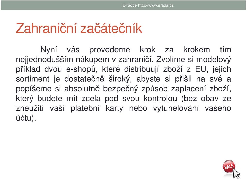 dostatečně široký, abyste si přišli na své a popíšeme si absolutně bezpečný způsob zaplacení zboží,