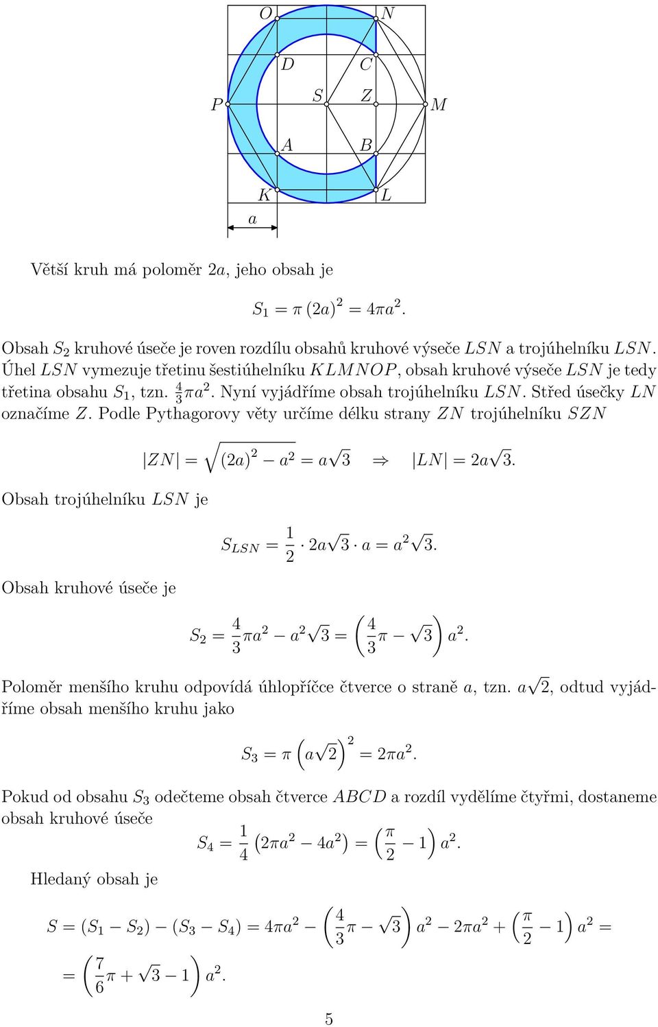 Podle Pythagorovy věty určíme délku strany ZN trojúhelníku SZN ZN = (2a) 2 a 2 = a 3 LN = 2a 3. Obsah trojúhelníku LSN je S LSN = 1 2 2a 3 a = a 2 3.