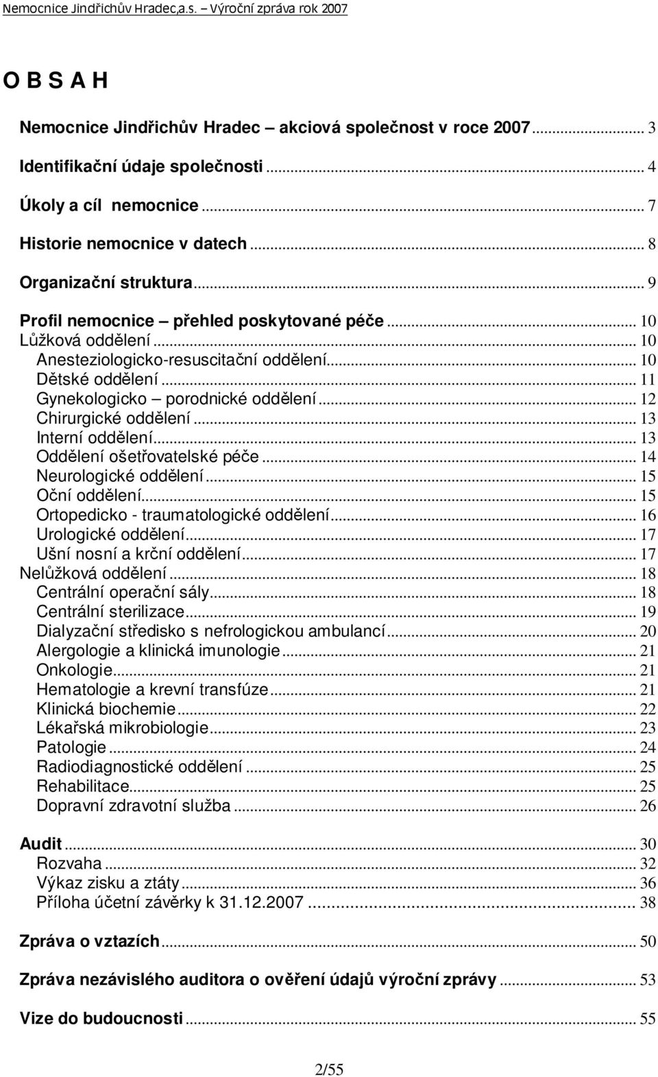 .. 12 Chirurgické oddělení... 13 Interní oddělení... 13 Oddělení ošetřovatelské péče... 14 Neurologické oddělení... 15 Oční oddělení... 15 Ortopedicko - traumatologické oddělení.