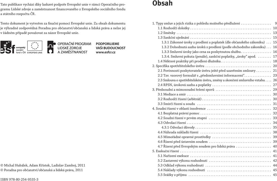 Za obsah dokumentu je výhradně zodpovědná Poradna pro občanství/občanská a lidská práva a nelze jej v žádném případě považovat za názor Evropské unie.