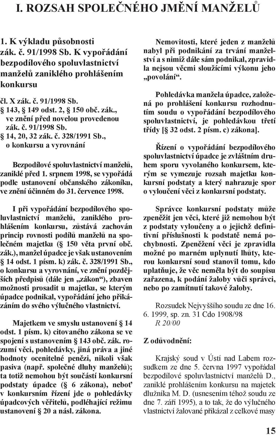 srpnem 1998, se vypořádá podle ustanovení občanského zákoníku, ve znění účinném do 31. července 1998.