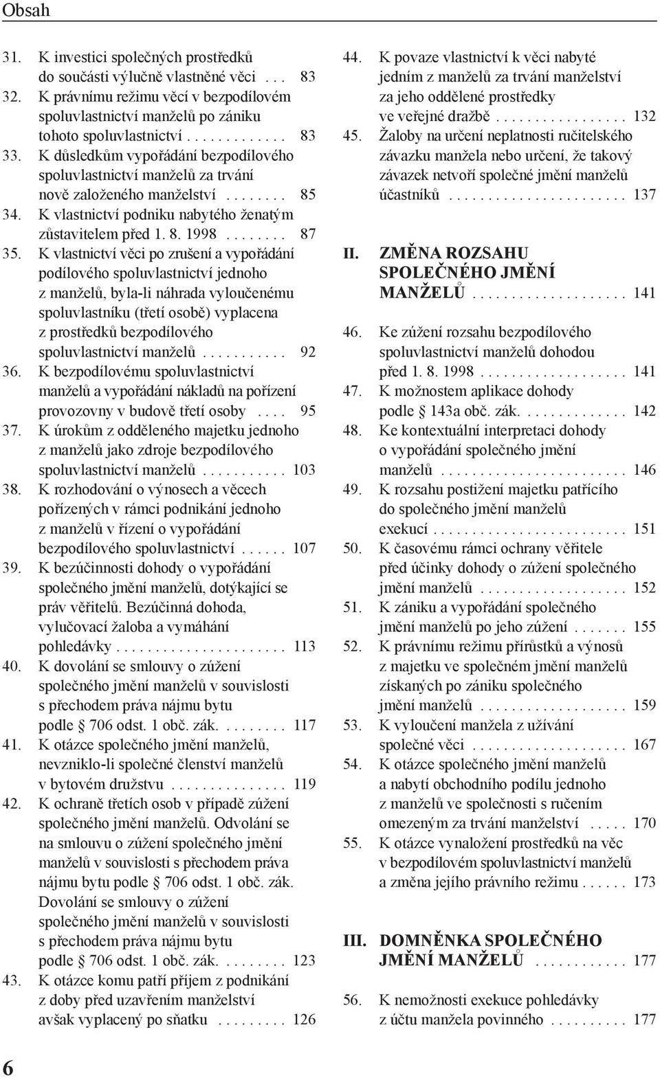 K vlastnictví věci po zrušení a vypořádání podílového spoluvlastnictví jednoho z manželů, byla-li náhrada vyloučenému spoluvlastníku (třetí osobě) vyplacena z prostředků bezpodílového