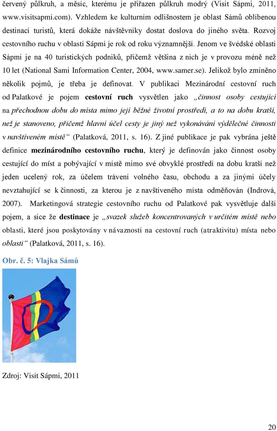 Rozvoj cestovního ruchu v oblasti Sápmi je rok od roku významnější.