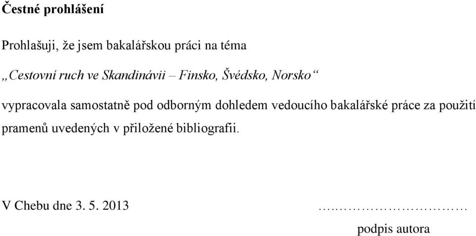 samostatně pod odborným dohledem vedoucího bakalářské práce za použití