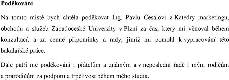 mi věnoval během konzultací, a za cenné připomínky a rady, jimiž mi pomohl k vypracování této