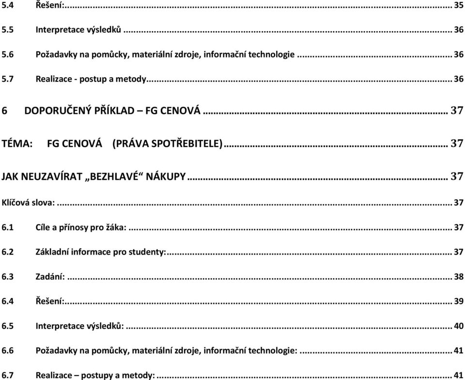 .. 37 6.1 Cíle a přínosy pro žáka:... 37 6.2 Základní informace pro studenty:... 37 6.3 Zadání:... 38 6.4 Řešení:... 39 6.