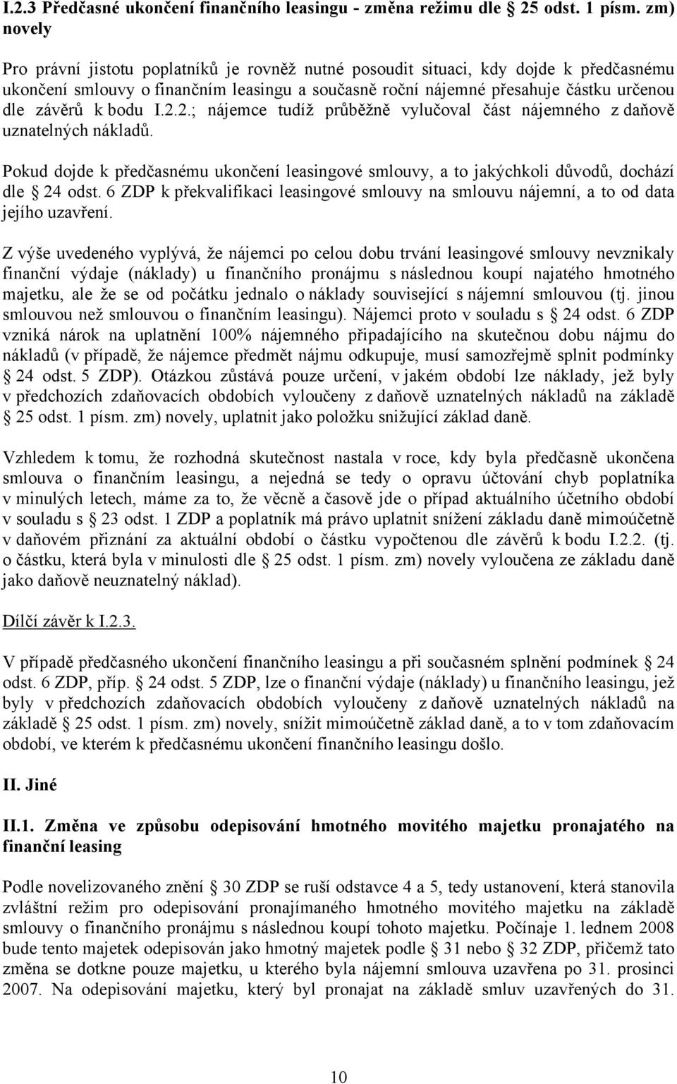 bodu I.2.2.; nájemce tudíž průběžně vylučoval část nájemného z daňově uznatelných nákladů. Pokud dojde k předčasnému ukončení leasingové smlouvy, a to jakýchkoli důvodů, dochází dle 24 odst.