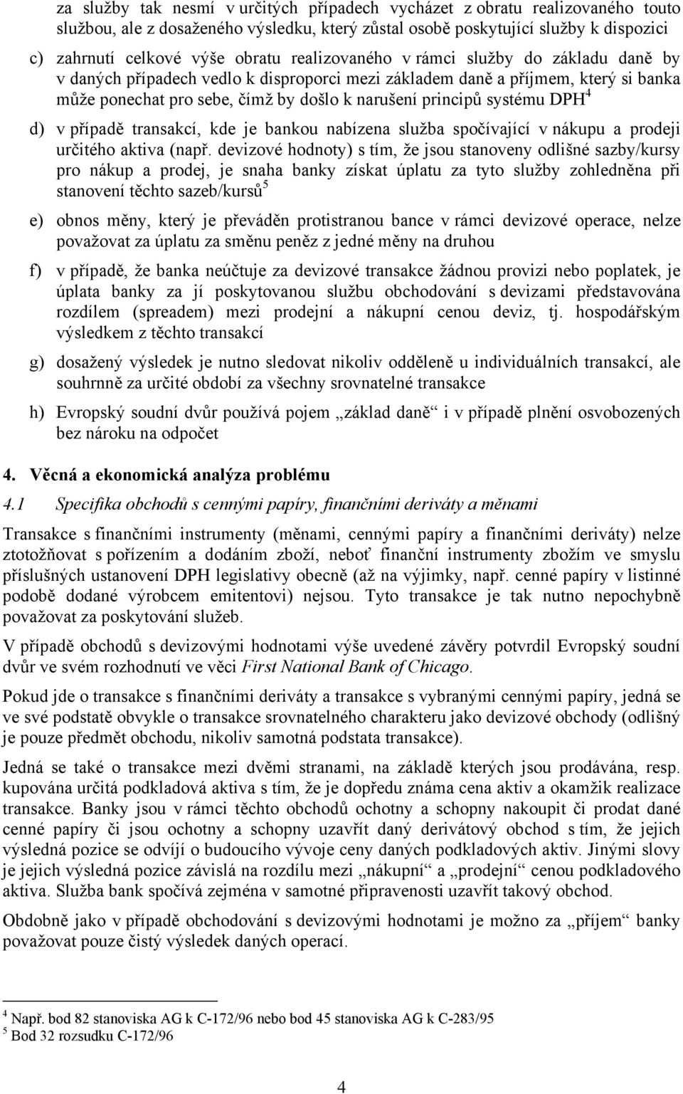 DPH 4 d) v případě transakcí, kde je bankou nabízena služba spočívající v nákupu a prodeji určitého aktiva (např.